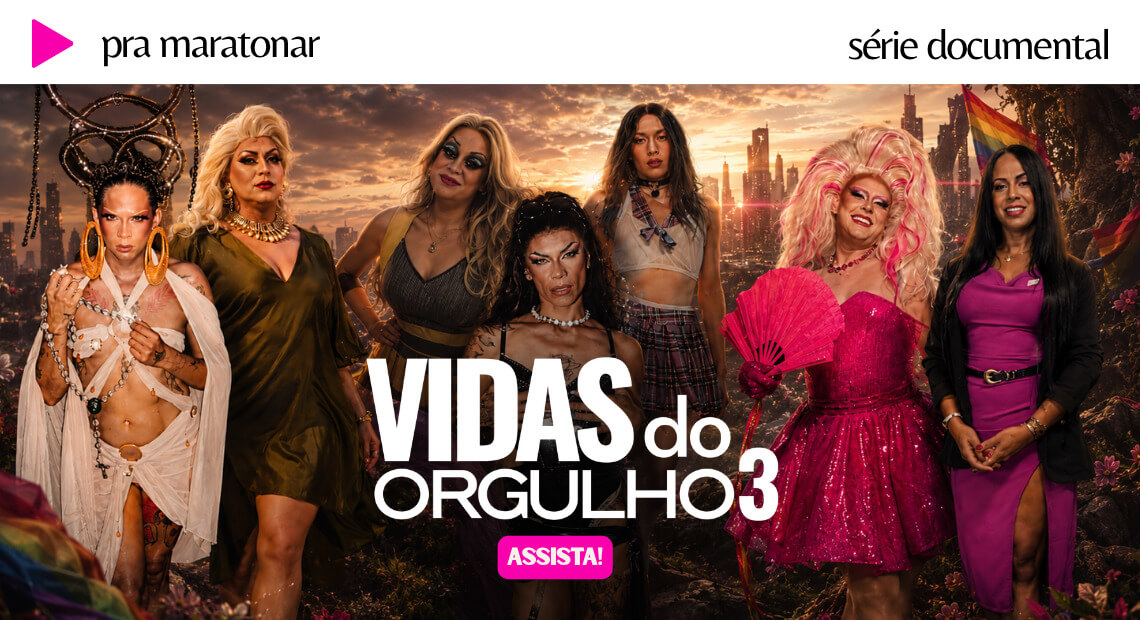 Vidas do Orgulho ARRASADORA