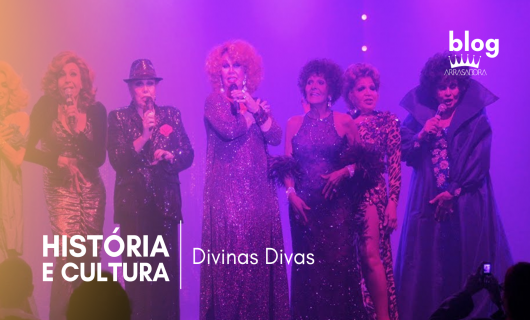 CONHEÇA DIVINAS DIVAS - O DOCUMENTÁRIO DE GRANDES DIVAS TRAVESTIS BRASILEIRAS DA DÉCADA DE 60 E 70
