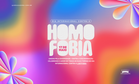 17 DE MAIO  O DIA INTERNACIONAL DA LUTA CONTRA A LGBTFOBIA! / ARRASADORA