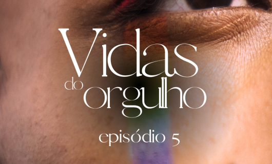 Série Arrasadora Vidas do Orgulho: Quinto Episódio | A LUTA DIÁRIA CONTINUA!