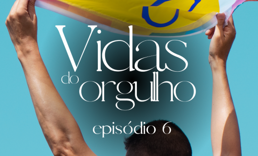 Série Arrasadora Vidas do Orgulho: Sexto Episódio | A NOSSA DIVERSIDADE ESTÁ VIVA!