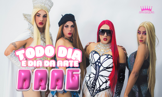 TODO DIA É DIA DA ARTE DRAG / A NOVA CAMPANHA ARRASADORA ESTÁ ON!