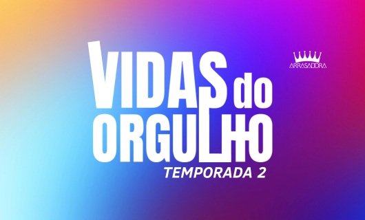 VIDAS DO ORGULHO TEMPORADA 2 / PARTICIPE!
