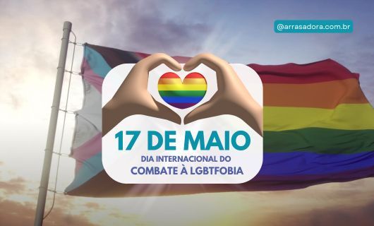 DIA INTERNACIONAL AO COMBATE À LGBTFOBIA / ARRASADORA