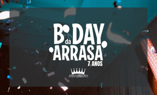 HOJE É DIA DE FESTA - 7 ANOS DE ARRASADORA!