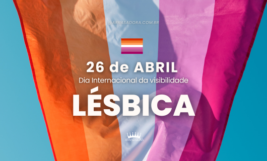 DIA INTERNACIONAL DA VISIBILIDADE LÉSBICA: EXISTIR É RESISTIR, VIVER É