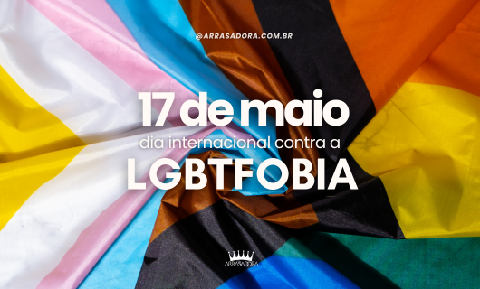 17 DE MAIO: POR QUE O DIA INTERNACIONAL DE LUTA CONTRA A LGBTFOBIA É UM MARCO INEGOCIÁVEL