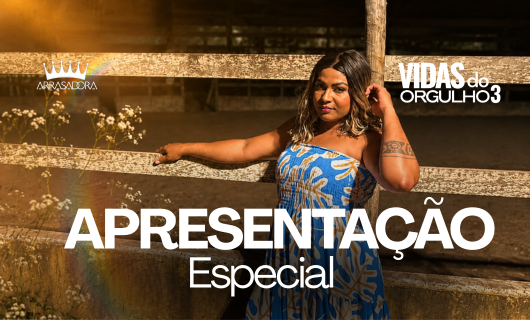 VIDAS DO ORGULHO 3 / APRESENTAÇÃO ESPECIAL COM ARIANE CARVALHO