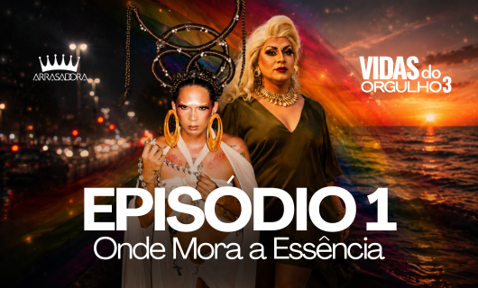 EPISÓDIO 1 – ONDE MORA A ESSÊNCIA / VIDAS DO ORGULHO 3