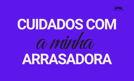 COMO CUIDAR BEM DA SUA ARRASADORA / ARRASADORA