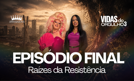 ÚLTIMO EPISÓDIO – RAÍZES DA RESISTÊNCIA / VIDAS DO ORGULHO 3