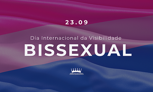DIA INTERNACIONAL DA VISIBILIDADE BISSEXUAL / ARRASADORA