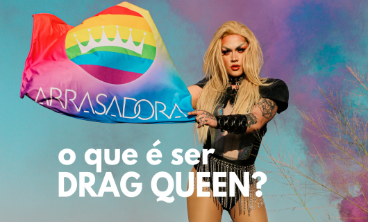 O que é ser DRAG QUEEN?
